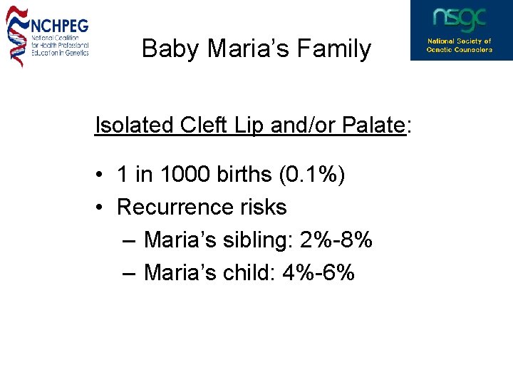 Baby Maria’s Family Isolated Cleft Lip and/or Palate: • 1 in 1000 births (0.