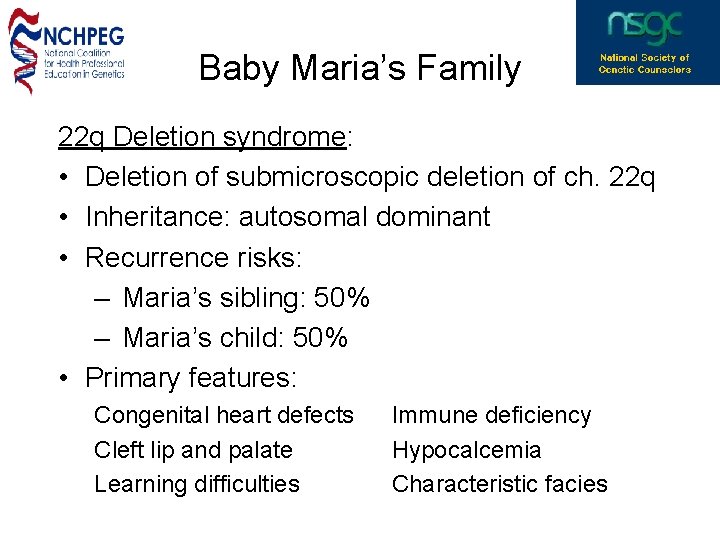 Baby Maria’s Family 22 q Deletion syndrome: • Deletion of submicroscopic deletion of ch.