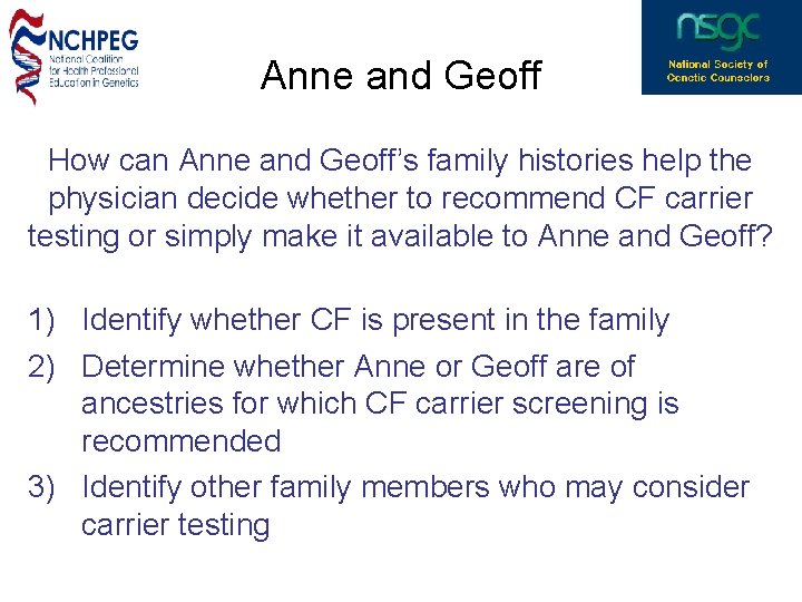 Anne and Geoff How can Anne and Geoff’s family histories help the physician decide