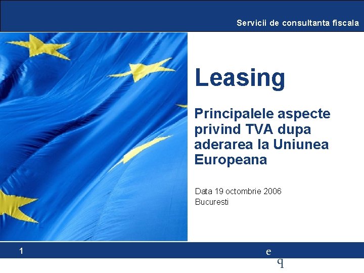 Servicii de consultanta fiscala Leasing Principalele aspecte privind TVA dupa aderarea la Uniunea Europeana