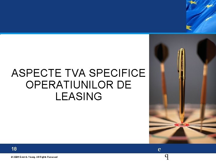 ASPECTE TVA SPECIFICE OPERATIUNILOR DE LEASING 18 © 2006 Ernst & Young. All Rights