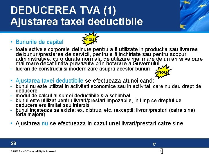 DEDUCEREA TVA (1) Ajustarea taxei deductibile • Bunurile de capital nou - toate activele