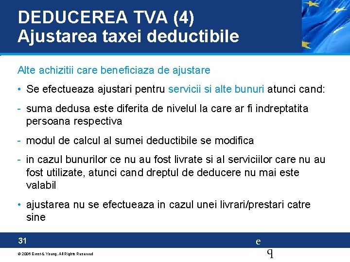 DEDUCEREA TVA (4) Ajustarea taxei deductibile Alte achizitii care beneficiaza de ajustare • Se