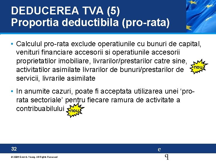 DEDUCEREA TVA (5) Proportia deductibila (pro-rata) • Calculul pro-rata exclude operatiunile cu bunuri de