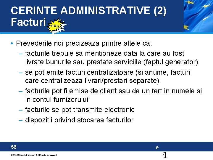 CERINTE ADMINISTRATIVE (2) Facturi nou • Prevederile noi precizeaza printre altele ca: – facturile