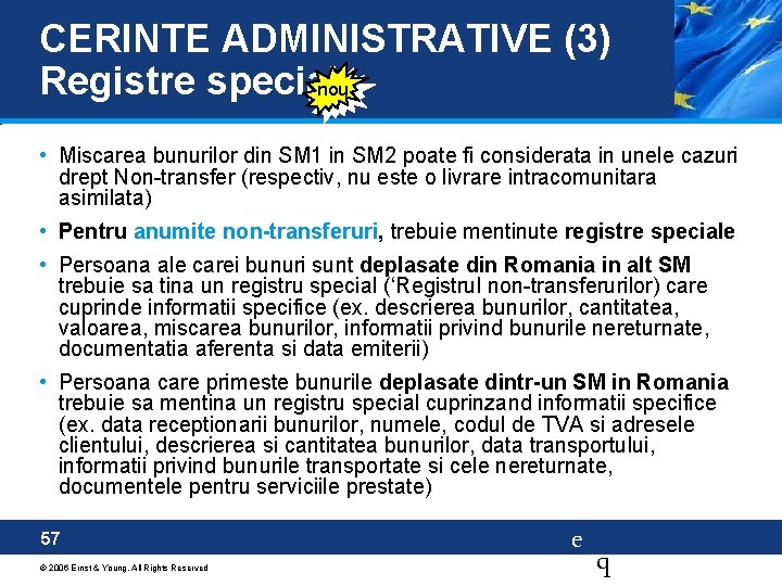 CERINTE ADMINISTRATIVE (3) Registre speciale nou • Miscarea bunurilor din SM 1 in SM