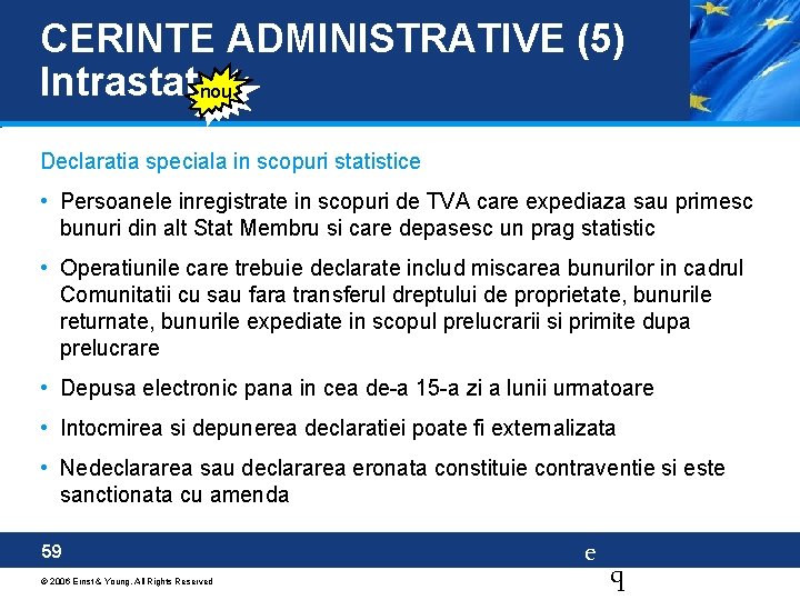 CERINTE ADMINISTRATIVE (5) Intrastat nou Declaratia speciala in scopuri statistice • Persoanele inregistrate in