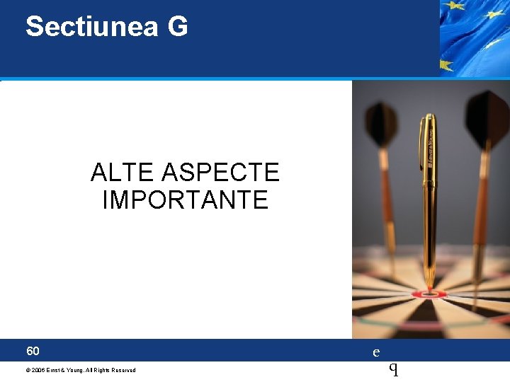 Sectiunea G ALTE ASPECTE IMPORTANTE 60 © 2006 Ernst & Young. All Rights Reserved