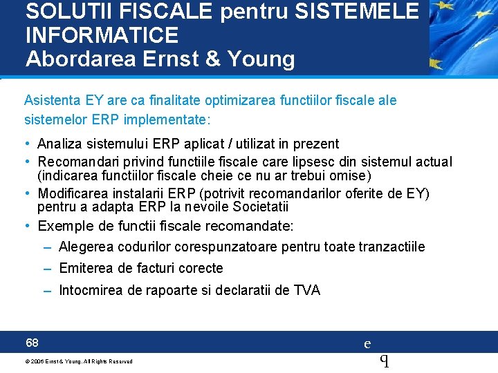 SOLUTII FISCALE pentru SISTEMELE INFORMATICE Abordarea Ernst & Young Asistenta EY are ca finalitate