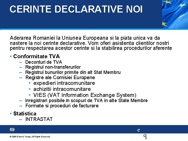 CERINTE DECLARATIVE NOI Aderarea Romaniei la Uniunea Europeana si la piata unica va da