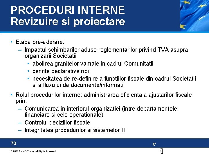 PROCEDURI INTERNE Revizuire si proiectare • Etapa pre-aderare: – Impactul schimbarilor aduse reglementarilor privind