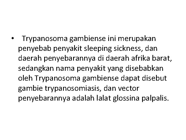  • Trypanosoma gambiense ini merupakan penyebab penyakit sleeping sickness, dan daerah penyebarannya di