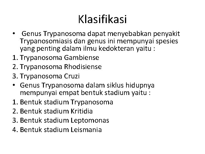 Klasifikasi • Genus Trypanosoma dapat menyebabkan penyakit Trypanosomiasis dan genus ini mempunyai spesies yang