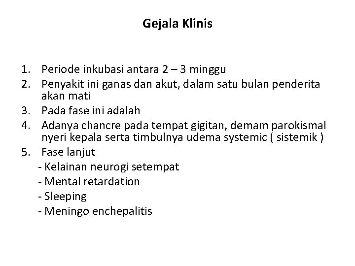 Gejala Klinis 1. Periode inkubasi antara 2 – 3 minggu 2. Penyakit ini ganas