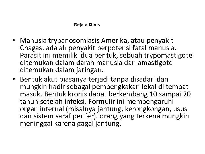 Gejala Klinis • Manusia trypanosomiasis Amerika, atau penyakit Chagas, adalah penyakit berpotensi fatal manusia.