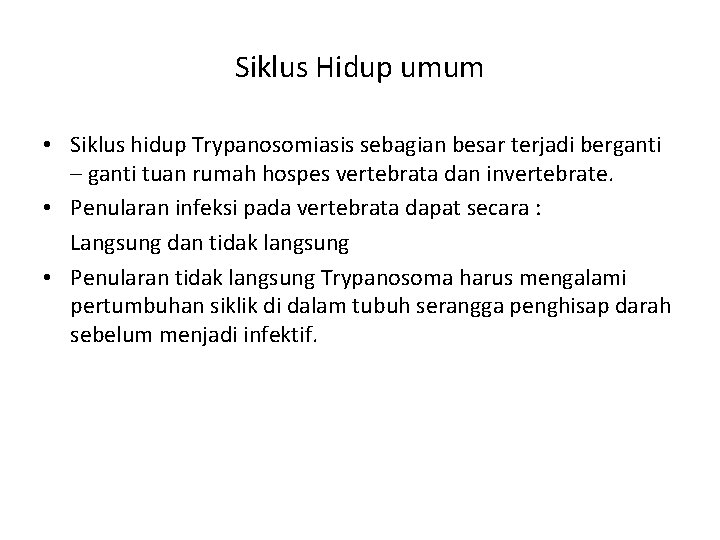 Siklus Hidup umum • Siklus hidup Trypanosomiasis sebagian besar terjadi berganti – ganti tuan