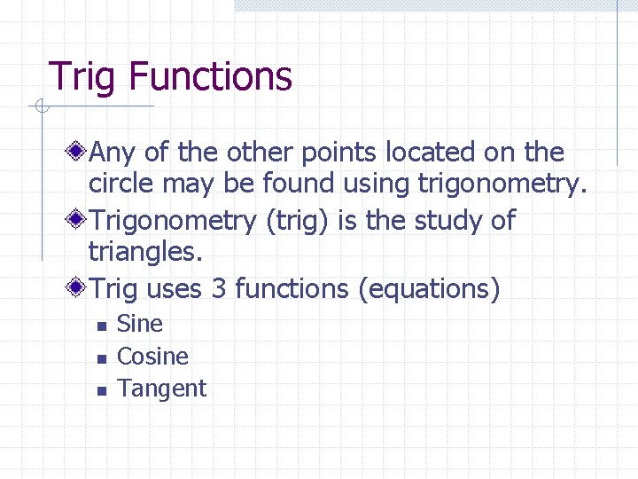 Trig Functions Any of the other points located on the circle may be found