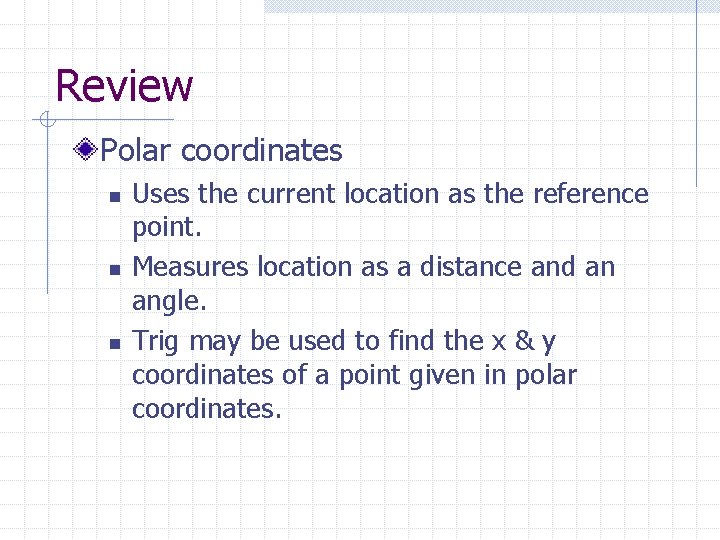 Review Polar coordinates n n n Uses the current location as the reference point.