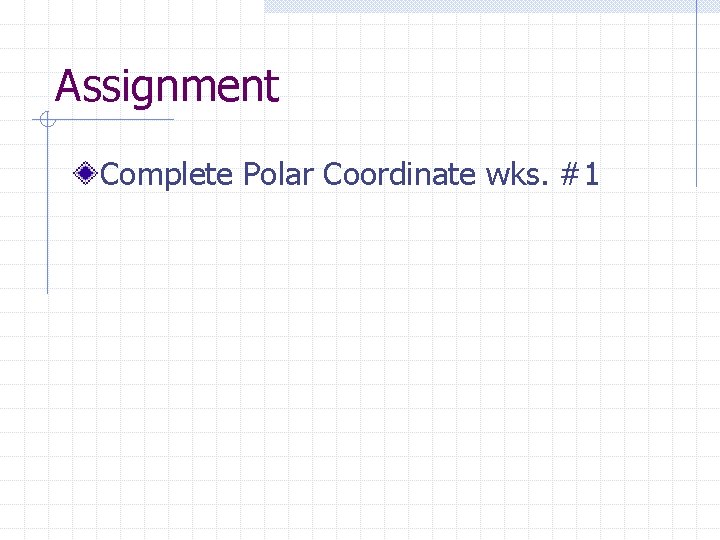 Assignment Complete Polar Coordinate wks. #1 