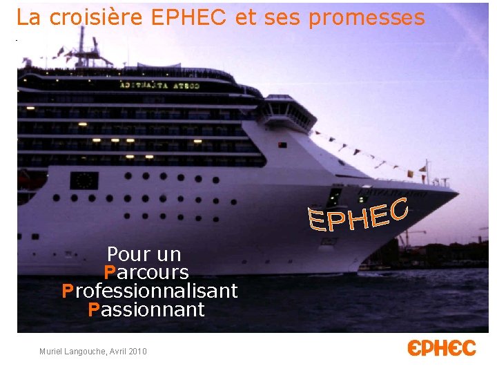 La croisière EPHEC et ses promesses Pour un Parcours Professionnalisant Passionnant Muriel Langouche, Avril