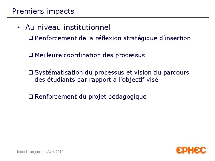 Premiers impacts • Au niveau institutionnel q Renforcement de la réflexion stratégique d’insertion q