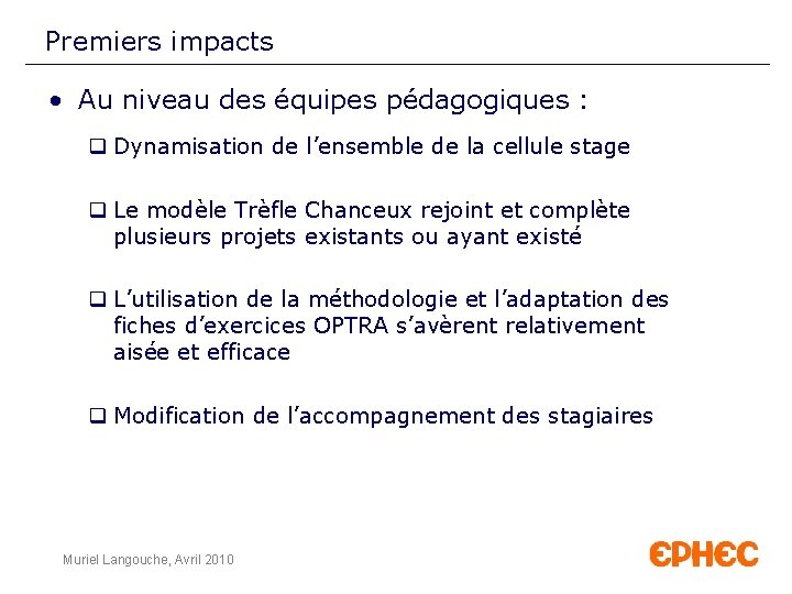 Premiers impacts • Au niveau des équipes pédagogiques : q Dynamisation de l’ensemble de