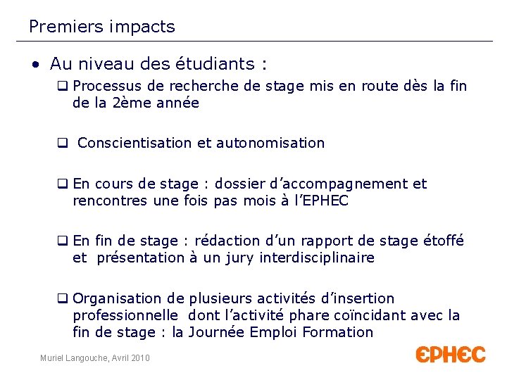 Premiers impacts • Au niveau des étudiants : q Processus de recherche de stage