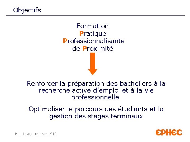 Objectifs Formation Pratique Professionnalisante de Proximité Renforcer la préparation des bacheliers à la recherche