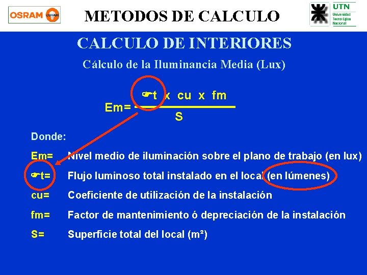 METODOS DE CALCULO DE INTERIORES Cálculo de la Iluminancia Media (Lux) Em= Ft x