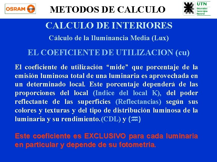 METODOS DE CALCULO DE INTERIORES Cálculo de la Iluminancia Media (Lux) EL COEFICIENTE DE