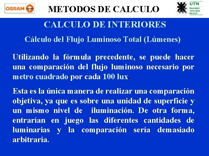 METODOS DE CALCULO DE INTERIORES Cálculo del Flujo Luminoso Total (Lúmenes) Utilizando la fórmula