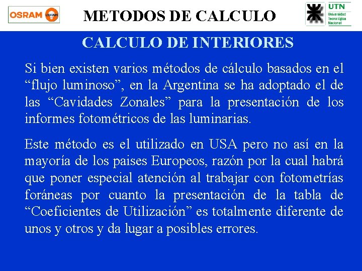 METODOS DE CALCULO DE INTERIORES Si bien existen varios métodos de cálculo basados en