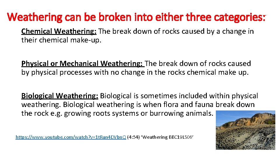 Weathering can be broken into either three categories: Chemical Weathering: The break down of