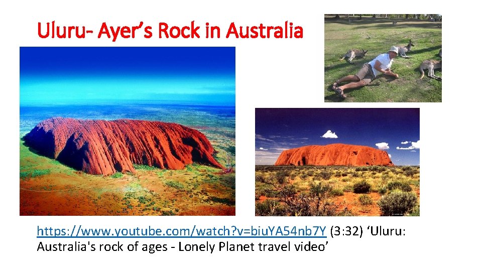 Uluru- Ayer’s Rock in Australia https: //www. youtube. com/watch? v=biu. YA 54 nb 7