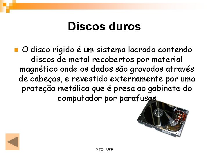 Discos duros n O disco rígido é um sistema lacrado contendo discos de metal