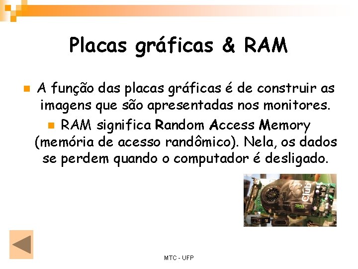 Placas gráficas & RAM n A função das placas gráficas é de construir as