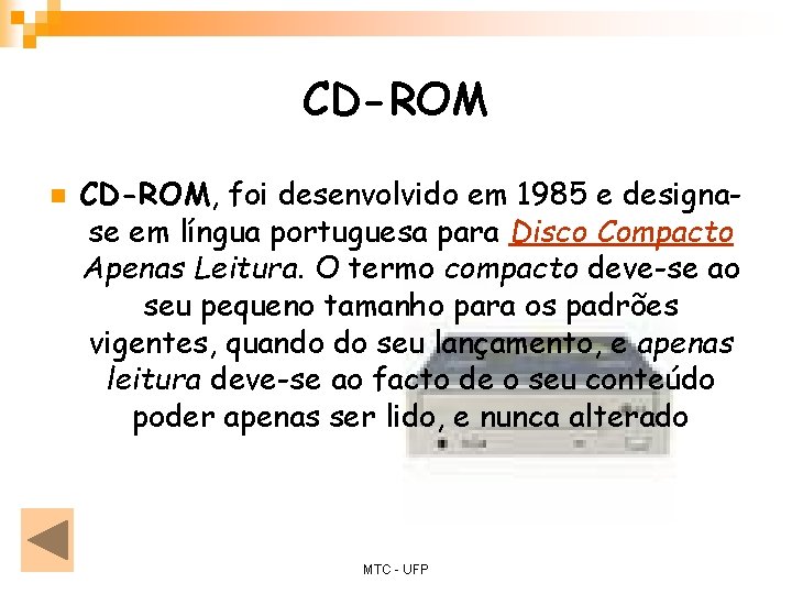 CD-ROM n CD-ROM, foi desenvolvido em 1985 e designase em língua portuguesa para Disco