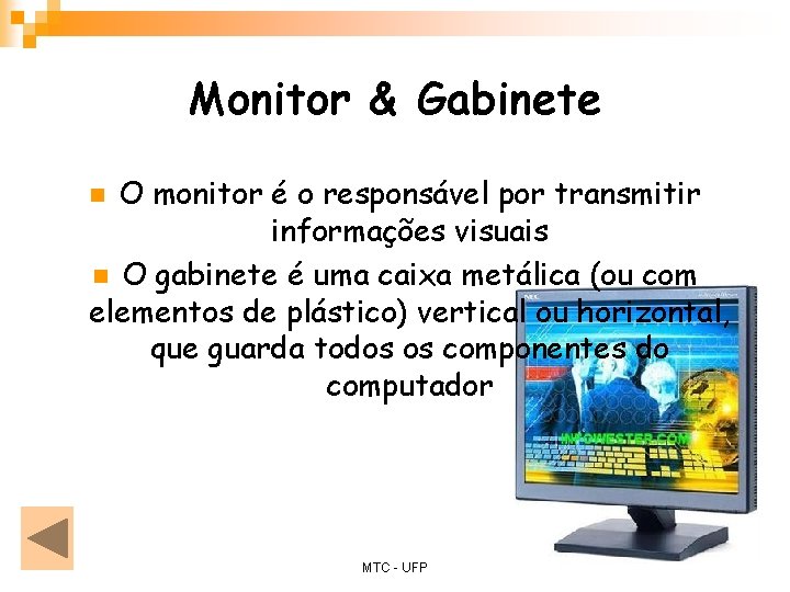 Monitor & Gabinete O monitor é o responsável por transmitir informações visuais n O