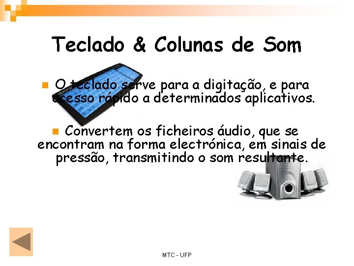 Teclado & Colunas de Som n O teclado serve para a digitação, e para