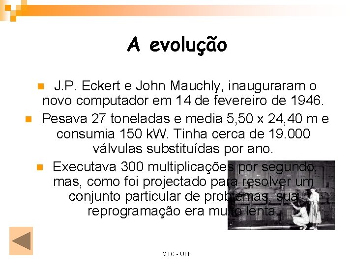 A evolução J. P. Eckert e John Mauchly, inauguraram o novo computador em 14