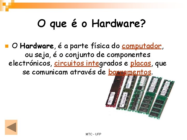 O que é o Hardware? O Hardware, é a parte física do computador, ou