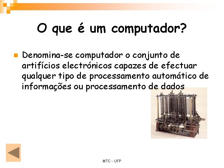 O que é um computador? n Denomina-se computador o conjunto de artifícios electrónicos capazes