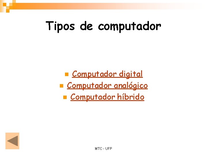 Tipos de computador Computador digital n Computador analógico n Computador híbrido n MTC -