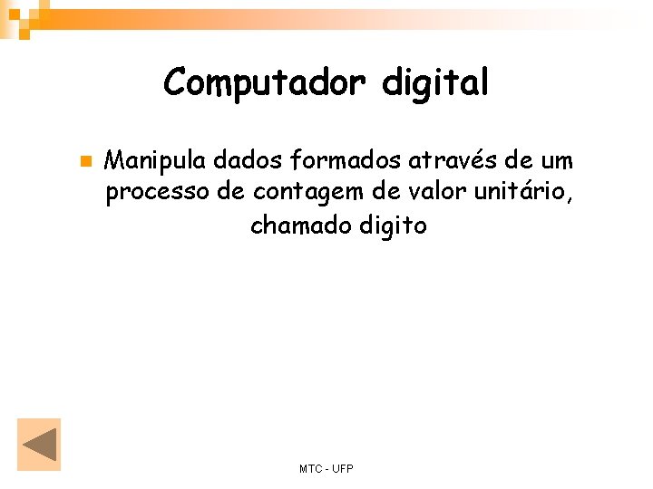 Computador digital n Manipula dados formados através de um processo de contagem de valor