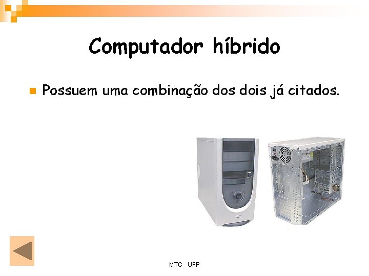 Computador híbrido n Possuem uma combinação dos dois já citados. MTC - UFP 