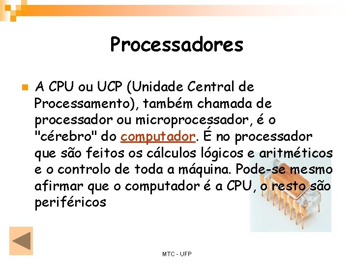 Processadores n A CPU ou UCP (Unidade Central de Processamento), também chamada de processador