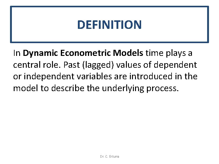 DEFINITION In Dynamic Econometric Models time plays a central role. Past (lagged) values of