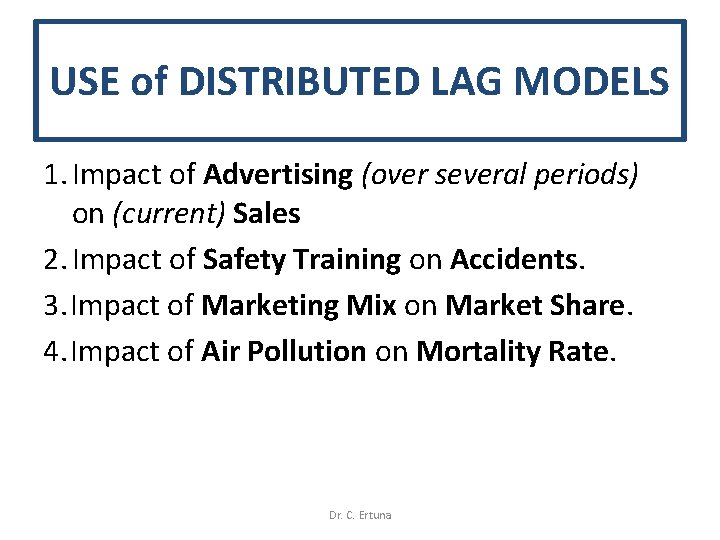 USE of DISTRIBUTED LAG MODELS 1. Impact of Advertising (over several periods) on (current)