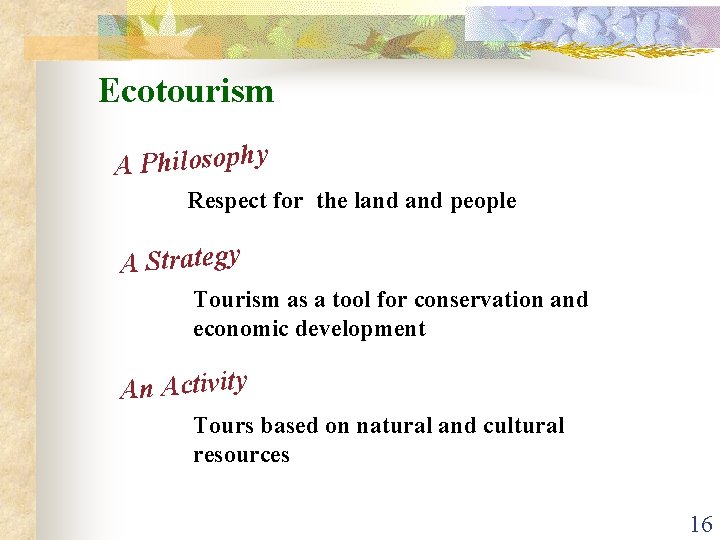 Ecotourism A Philosophy Respect for the land people A Strategy Tourism as a tool
