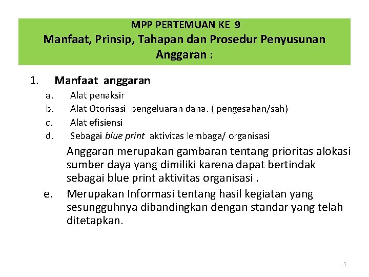 MPP PERTEMUAN KE 9 Manfaat, Prinsip, Tahapan dan Prosedur Penyusunan Anggaran : 1. Manfaat MPP PERTEMUAN KE 9 Manfaat, Prinsip, Tahapan dan Prosedur Penyusunan Anggaran : 1. Manfaat